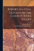 Report on Coal Deposits in the Codroy River Valley [microform]