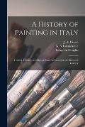 A History of Painting in Italy: Umbria, Florence and Siena: From the Second to the Sixteenth Century