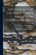The Geology of the Waihi-Tairua Subdivision, Hauraki Division