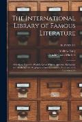 The International Library of Famous Literature: Selections From the World's Great Writers, Ancient, Mediaeval, and Modern, With Biographical and Expla