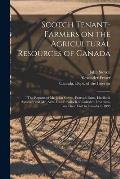 Scotch Tenant-farmers on the Agricultural Resources of Canada [microform]: the Reports of Mr. John Steven, Purroch Farm, Hurlford, Ayrshire; and Mr. A