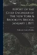 Report of the Chief Engineer of the New York & Brooklyn Bridge, January 1, 1877.