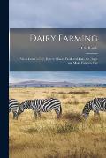 Dairy Farming [microform]: What Cows to Buy, How to House, Feed, and Care for Them and Make Dairying Pay