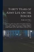 Thirty Years of Army Life on the Border; Comprising Descriptions of the Indian Nomads of the Plains; Explorations of New Territory; a Trip Across the
