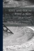 Soul and Sex in Education: Morals, Religion and Adolescence; Scientific Psychology for Parents and Teachers With a Chapter on Love, Marriage, Cel