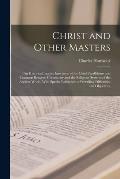 Christ and Other Masters: an Historical Inquiry Into Some of the Chief Parallelisms and Contrasts Between Christianity and the Religious Systems