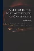 A Letter to the Lord Archbishop of Canterbury: Proving That His Grace Cannot Be the Author of the Letter to an Eminent Presbyterian Clergyman in Switz