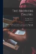 The Brothers Dalziel: a Record of Fifty Years' Work in Conjunction With Many of the Most Distinguished Artists of the Period, 1840-1890