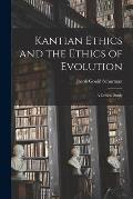 Kantian Ethics and the Ethics of Evolution [microform]: a Critical Study