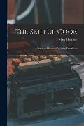 The Skilful Cook: a Practical Manual of Modern Experience