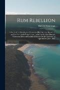 Rum Rebellion: a Study of the Overthrow of Governor Bligh by John Macarthur and the New South Wales Corps: Including the John Murtagh