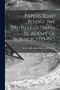 Papers Read Before the British Columbia Academy of Science, 1910-1913 [microform]