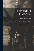 President Lincoln; His Figure in History: a Discourse Delivered in the First Presbyterian Church, Princeton, New Jersey, June 1st, 1865