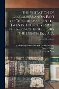 The Visitation of Lancashire and a Part of Cheshire, made in the Twenty-fourth Year of the Reign of King Henry the Eighth, 1533 A.D.; pt.2(v.110 of se