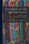The House of the Hidden Places: a Clue to the Creed of Early Egypt From Egyptian Sources