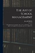 The Art of School Management: a Text-book for Normal Schools and Normal Institutes, and a Reference Book for Teachers, School Officers and Parents