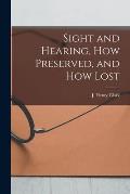 Sight and Hearing, How Preserved, and How Lost