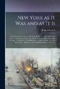 New York as It Was and as It is: Giving an Account of the City From Its Settlement to the Present Time: Forming a Complete Guide to the Great Metropol
