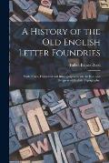 A History of the Old English Letter Foundries: With Notes, Historical and Bibliographical, on the Rise and Progress of English Typography.