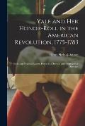 Yale and Her Honor-roll in the American Revolution, 1775-1783: Including Original Letters, Records of Service, and Biographical Sketches