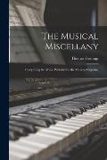 The Musical Miscellany: Comprising the Music Published in the Musical Magazine
