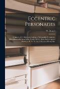 Eccentric Personages: Memoirs of the Lives and Actions of Remarable Characters, Beau Brummell, Beau Nash, Daniel DeFoe, Dean Swift, Captain