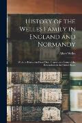 History of the Welles Family in England and Normandy: With the Derivation From Their Progenitors of Some of the Descendants in the United States