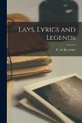 Lays, Lyrics and Legends [microform]