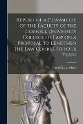Report of a Committee of the Faculty of the Cornell University College of Law on a Proposal to Lengthen the Law Course to Four Years