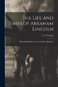 The Life and Times of Abraham Lincoln: Sixteenth President of the United States [excerpt]