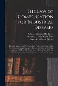 The Law of Compensation for Industrial Diseases: Being an Annotation of Section 8 of the Workmen's Compensation Act, 1906, With Chapters Upon the Powe