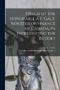 Speech of the Honorable A.T. Galt, Minister of Finance of Canada, in Introducing the Budget [microform]