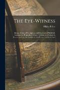 The Eye-witness: Being a Series of Descriptions and Sketches in Which It is Attempted to Reproduce Certain Incidents and Periods in His