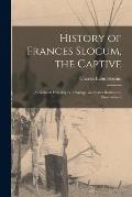 History of Frances Slocum, the Captive: A Civilized Heredity Vs. a Savage, and Later Barbarous, Environment
