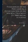 Paracentesis of the Pericardium. A Consideration of the Surgical Treatment of Pericardial Effusions