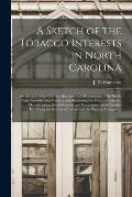 A Sketch of the Tobacco Interests in North Carolina: an Account of the Culture, Handling and Manufacture of the Staple: Together With Some Information