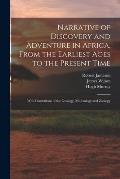 Narrative of Discovery and Adventure in Africa, From the Earliest Ages to the Present Time: With Illustrations of the Geology, Mineralogy and Zoology
