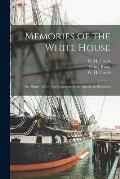 Memories of the White House: the Home Life of Our Presidents From Lincoln to Roosevelt