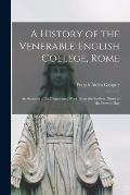 A History of the Venerable English College, Rome: an Account of Its Origins and Work From the Earliest Times to the Present Day