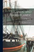 Atlantic and Transatlantic: Sketches Afloat and Ashore
