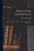 Practical Pathology: a Manual of Autopsy and Laboratory Technique for Students and Physicians