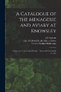 A Catalogue of the Menagerie and Aviary at Knowsley: Formed by the Late Earl of Derby ... Which Will Be Sold by Auction