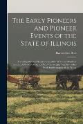 The Early Pioneers and Pioneer Events of the State of Illinois: Including Personal Recollections of the Writer; of Abraham Lincoln, Andrew Jackson, an