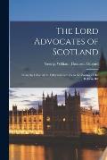 The Lord Advocates of Scotland: From the Close of the Fifteenth Century to the Passing of the Reform Bill