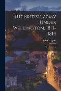 The British Army Under Wellington, 1813-1814: a Summary
