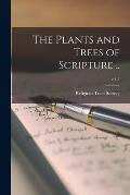 The Plants and Trees of Scripture ..; v.1-2