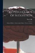 The Psychology of Suggestion: a Research Into the Subconscious Nature of Man and Society