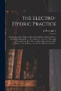 The Electro-hydric Practice: Combining All the Virtues of Electricity and Water, Electric Herbs, and Magnetic Remedies: a New System of Treatment,