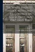 The White-marked Tussock Moth and Its Control on Shade Trees and Orchard Trees [microform]