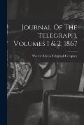 Journal Of The Telegraph, Volumes 1 & 2, 1867